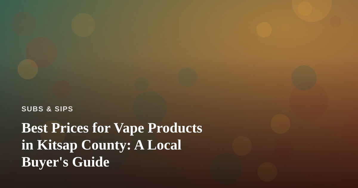 Best Prices for Vape Products in Kitsap County: A Local Buyer’s Guide