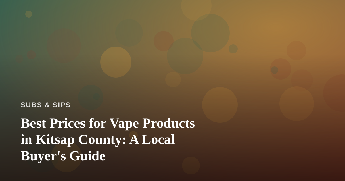 Best Prices for Vape Products in Kitsap County: A Local Buyer’s Guide