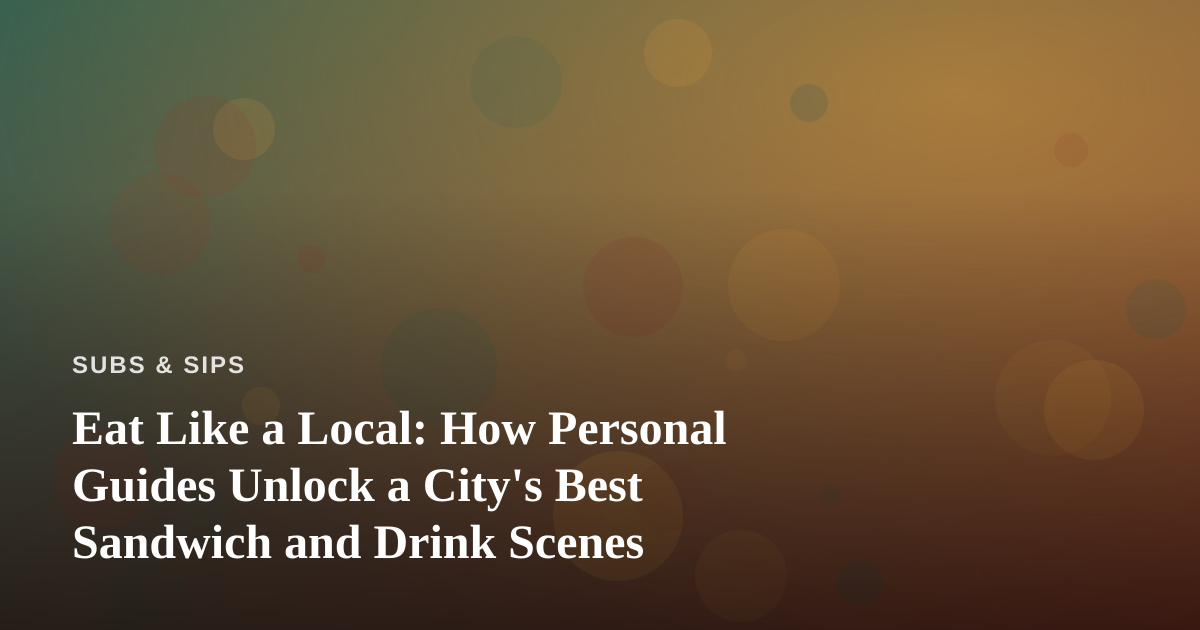 Eat Like a Local: How Personal Guides Unlock a City’s Best Sandwich and Drink Scenes