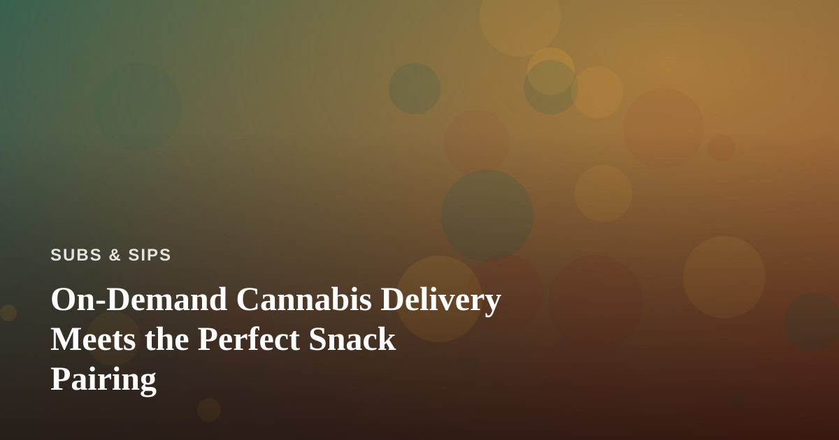 On-Demand Cannabis Delivery Meets the Perfect Snack Pairing