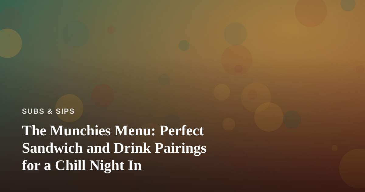 The Munchies Menu: Perfect Sandwich and Drink Pairings for a Chill Night In