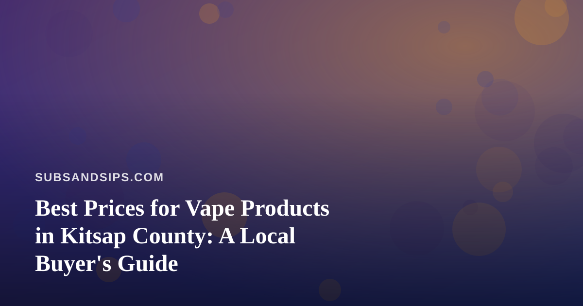 Best Prices for Vape Products in Kitsap County: A Local Buyer’s Guide
