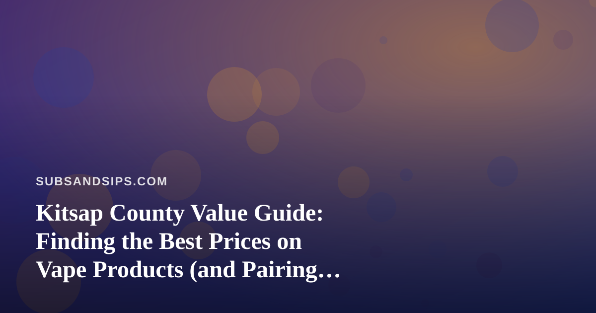 Kitsap County Value Guide: Finding the Best Prices on Vape Products (and Pairing Your Break the Right Way)