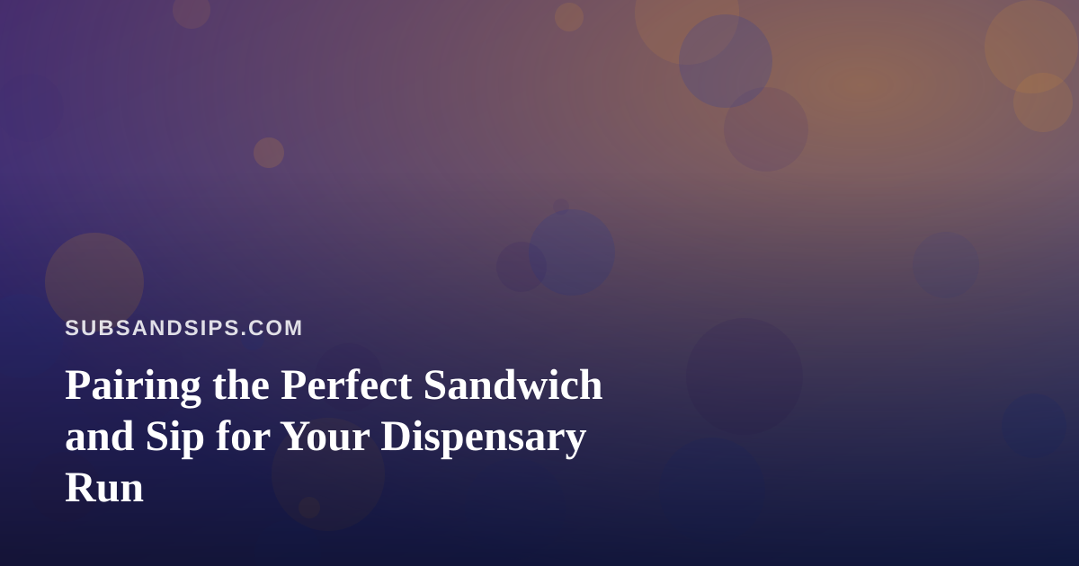 Pairing the Perfect Sandwich and Sip for Your Dispensary Run