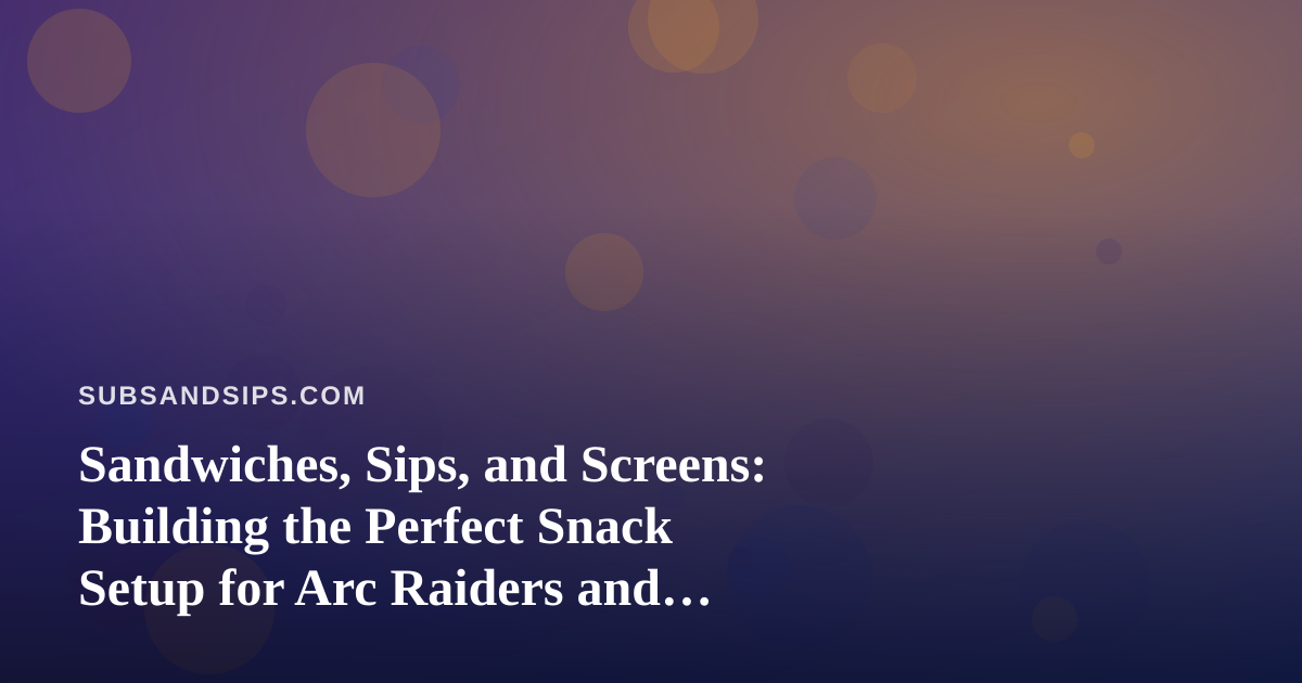 Sandwiches, Sips, and Screens: Building the Perfect Snack Setup for Arc Raiders and Wardogs Streaming