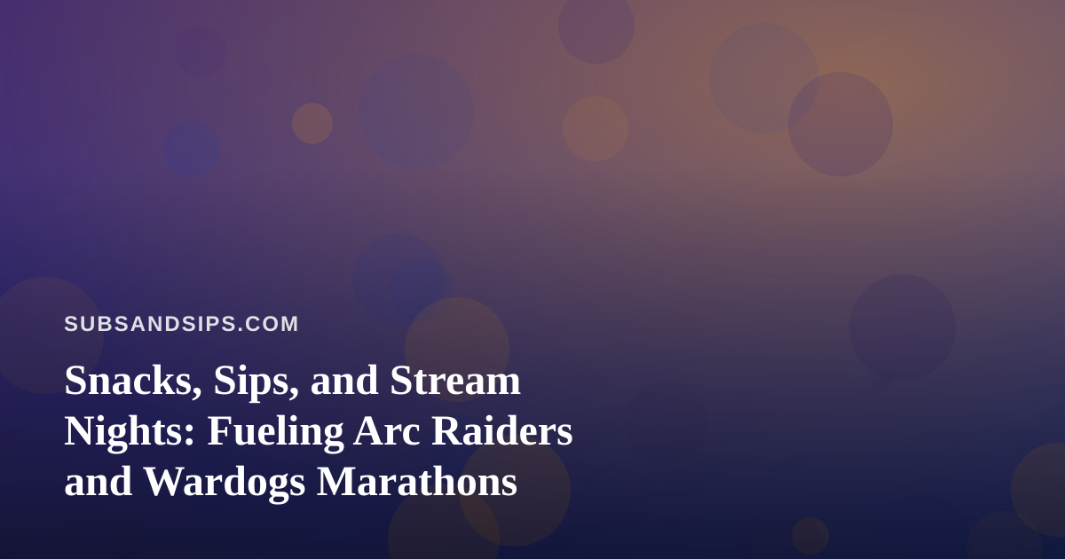 Snacks, Sips, and Stream Nights: Fueling Arc Raiders and Wardogs Marathons