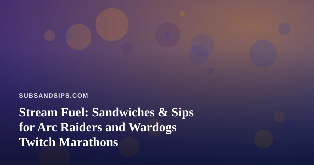 Stream Fuel: Sandwiches & Sips for Arc Raiders and Wardogs Twitch Marathons