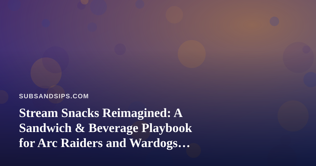 Stream Snacks Reimagined: A Sandwich & Beverage Playbook for Arc Raiders and Wardogs Marathons