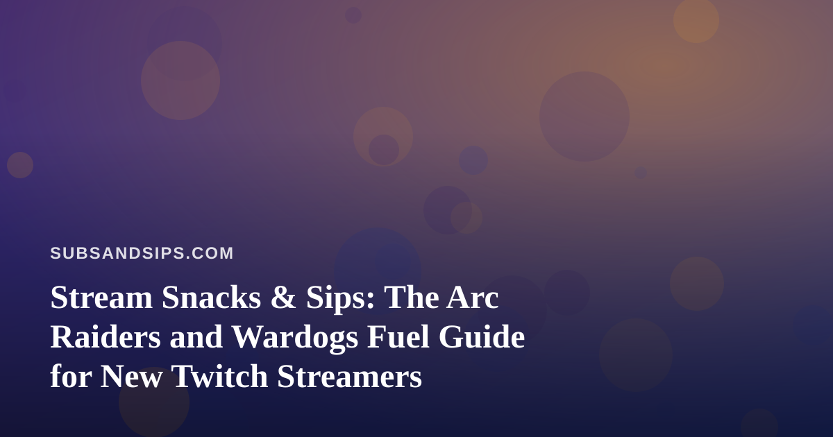 Stream Snacks & Sips: The Arc Raiders and Wardogs Fuel Guide for New Twitch Streamers