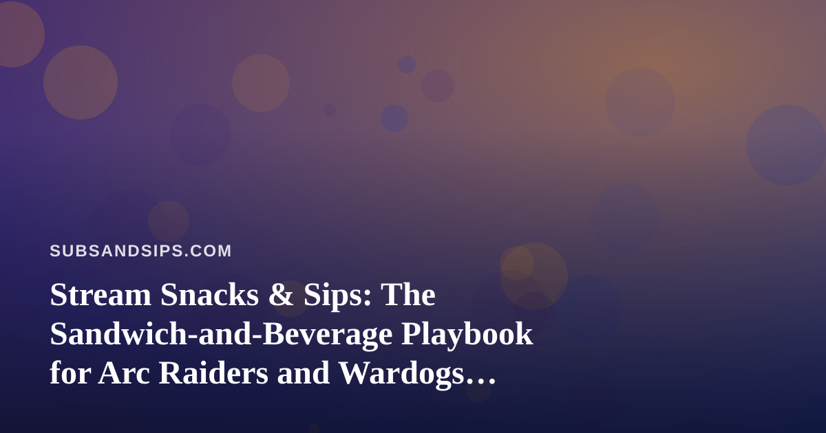 Stream Snacks & Sips: The Sandwich-and-Beverage Playbook for Arc Raiders and Wardogs Marathons