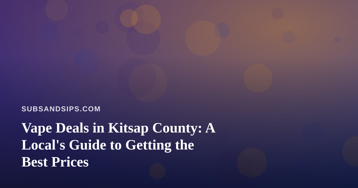 Vape Deals in Kitsap County: A Local’s Guide to Getting the Best Prices
