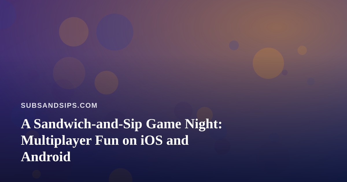 A Sandwich-and-Sip Game Night: Multiplayer Fun on iOS and Android