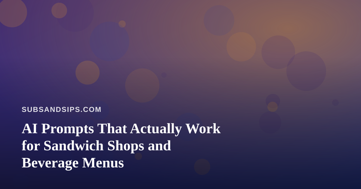 AI Prompts That Actually Work for Sandwich Shops and Beverage Menus