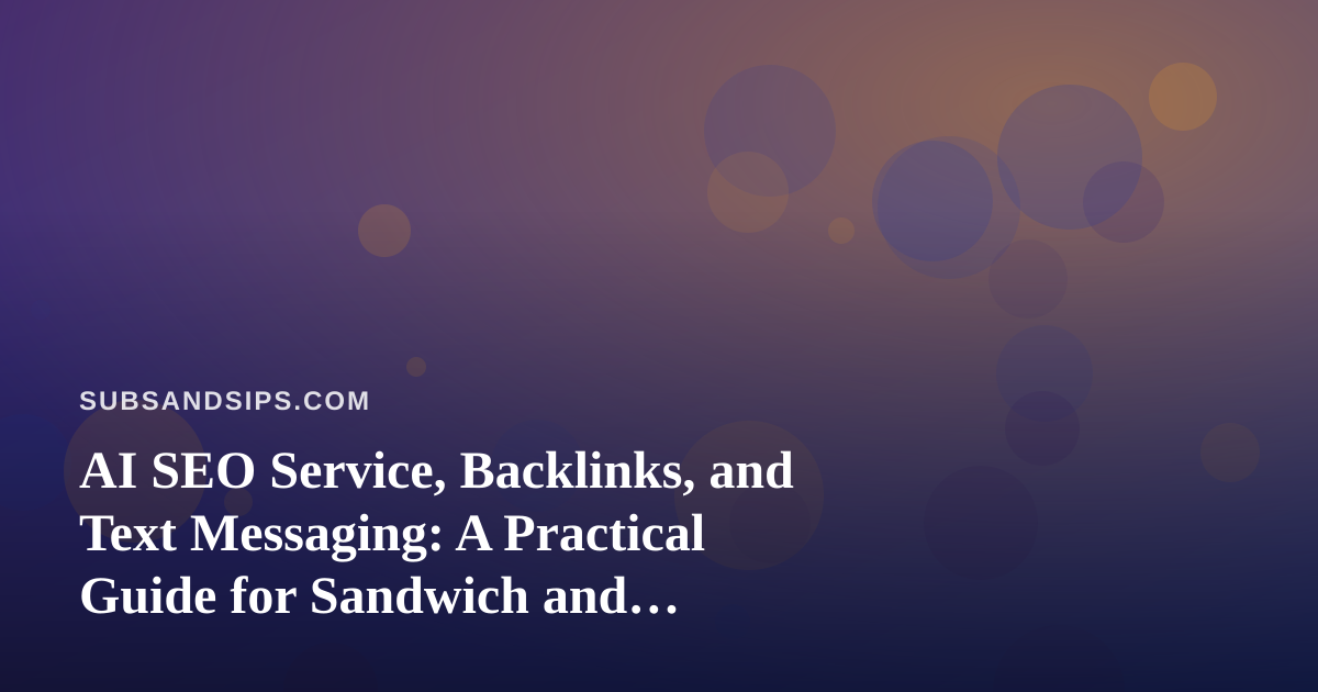 AI SEO Service, Backlinks, and Text Messaging: A Practical Guide for Sandwich and Beverage Shops