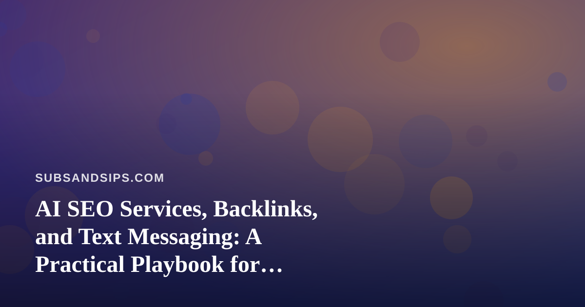 AI SEO Services, Backlinks, and Text Messaging: A Practical Playbook for Sandwich and Beverage Shops
