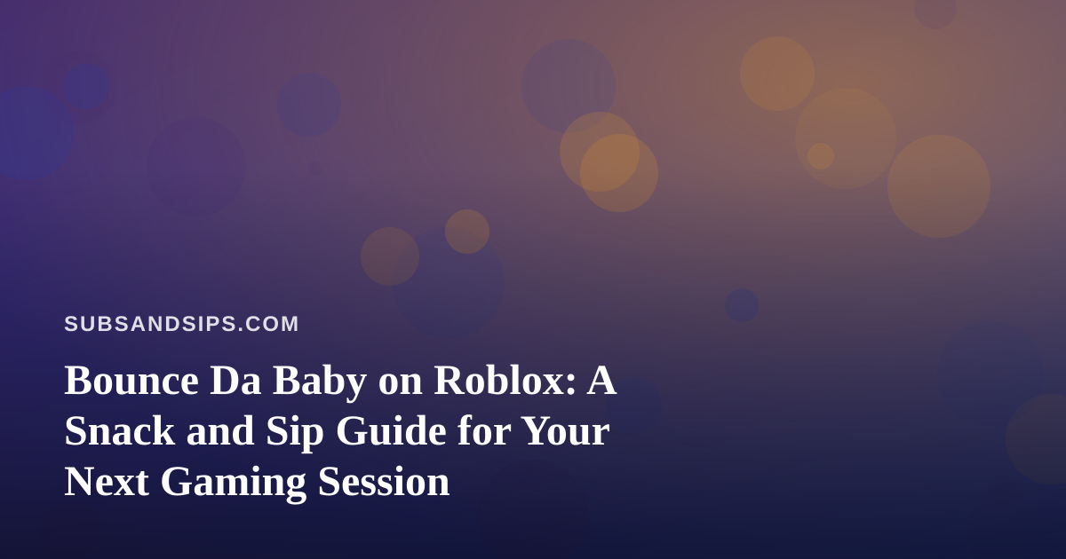 Bounce Da Baby on Roblox: A Snack and Sip Guide for Your Next Gaming Session