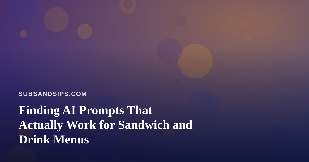 Finding AI Prompts That Actually Work for Sandwich and Drink Menus