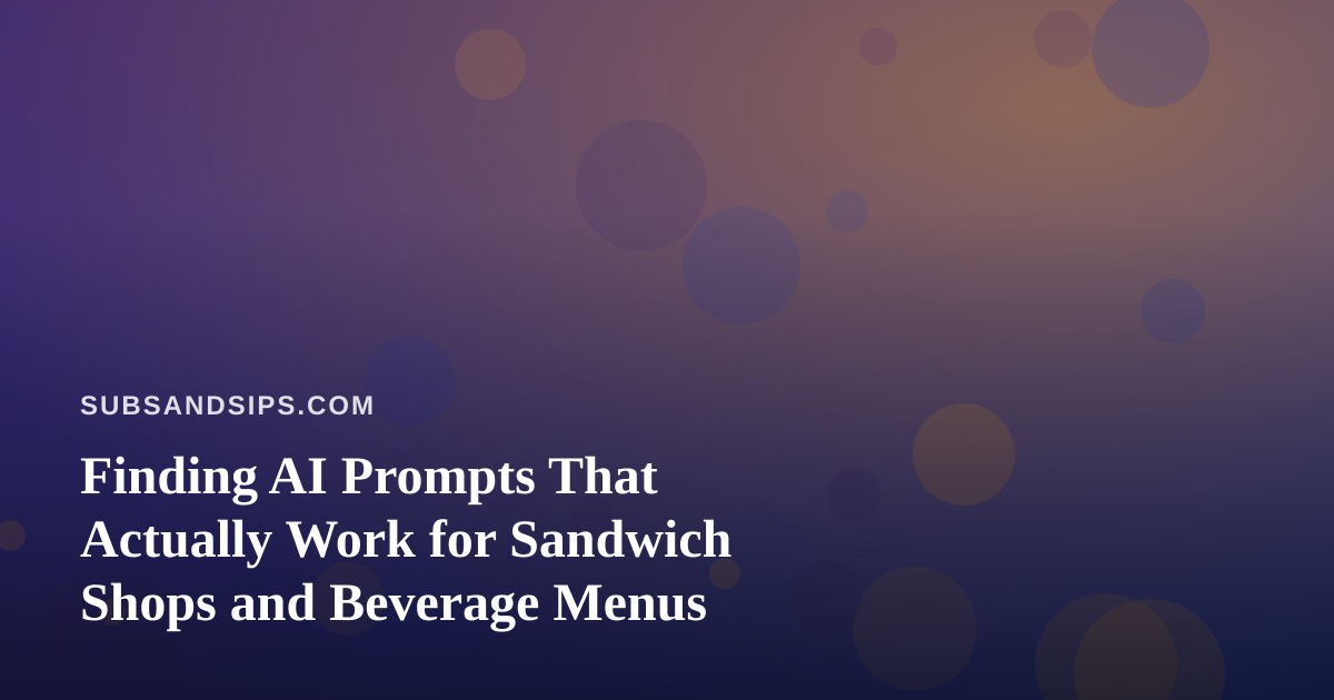 Finding AI Prompts That Actually Work for Sandwich Shops and Beverage Menus