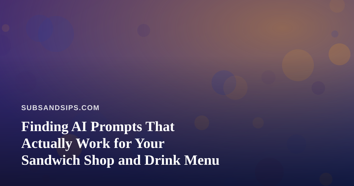 Finding AI Prompts That Actually Work for Your Sandwich Shop and Drink Menu