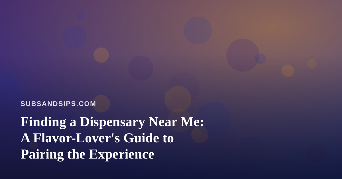 Finding a Dispensary Near Me: A Flavor-Lover’s Guide to Pairing the Experience