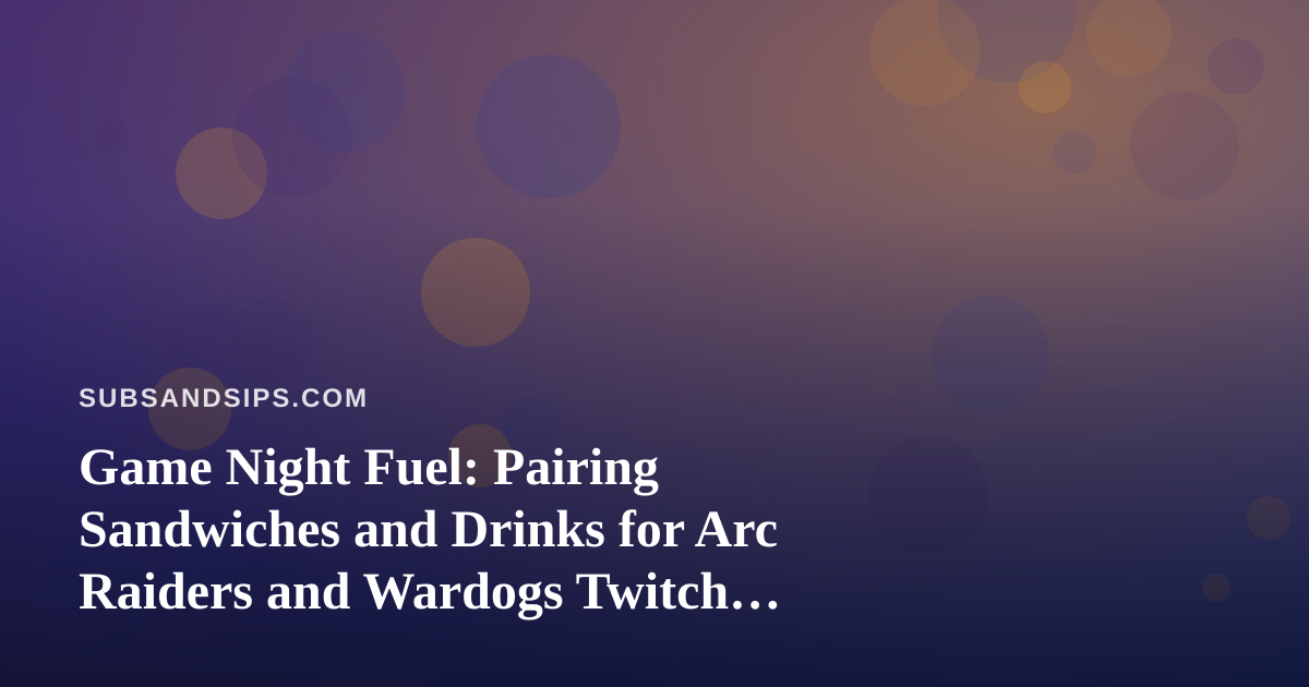 Game Night Fuel: Pairing Sandwiches and Drinks for Arc Raiders and Wardogs Twitch Streams