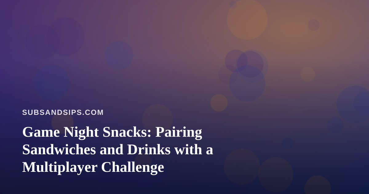 Game Night Snacks: Pairing Sandwiches and Drinks with a Multiplayer Challenge