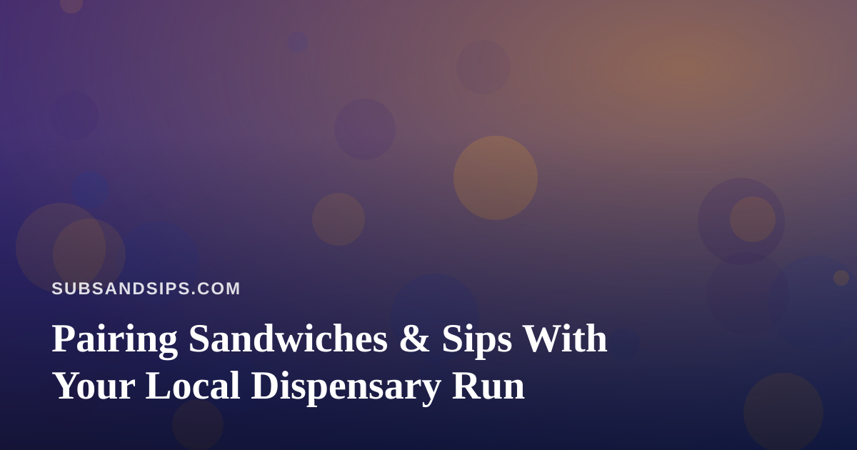 Pairing Sandwiches & Sips With Your Local Dispensary Run