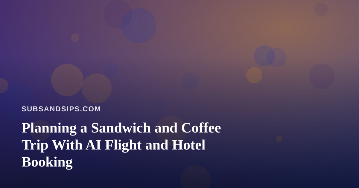 Planning a Sandwich and Coffee Trip With AI Flight and Hotel Booking