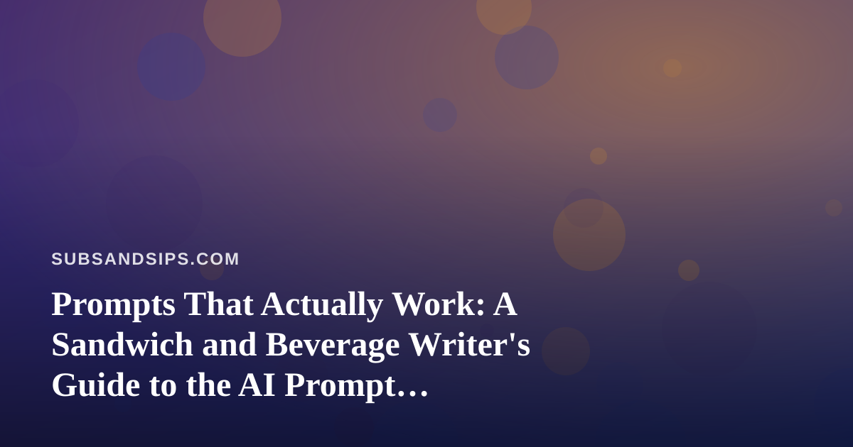 Prompts That Actually Work: A Sandwich and Beverage Writer’s Guide to the AI Prompt Marketplace