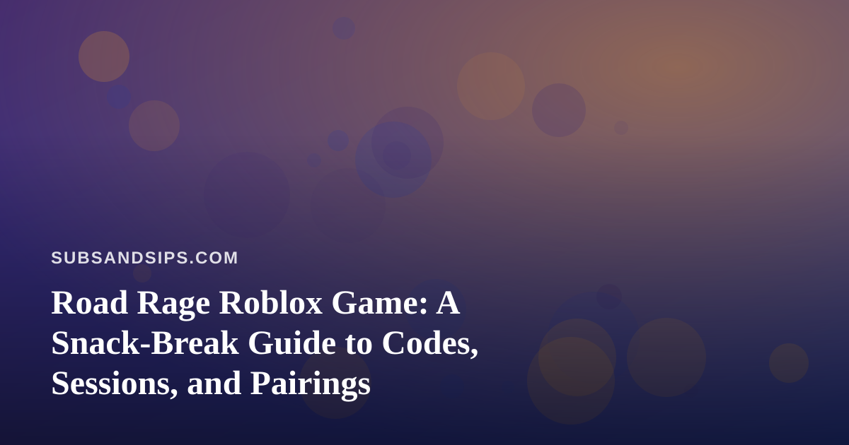 Road Rage Roblox Game: A Snack-Break Guide to Codes, Sessions, and Pairings