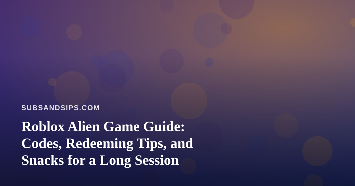 Roblox Alien Game Guide: Codes, Redeeming Tips, and Snacks for a Long Session