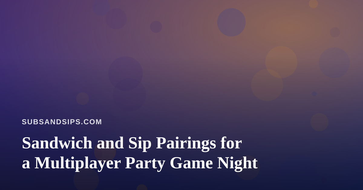 Sandwich and Sip Pairings for a Multiplayer Party Game Night