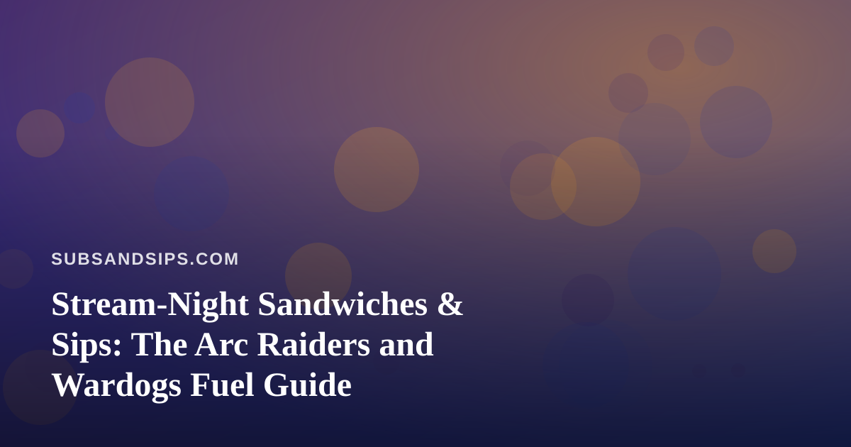 Stream-Night Sandwiches & Sips: The Arc Raiders and Wardogs Fuel Guide