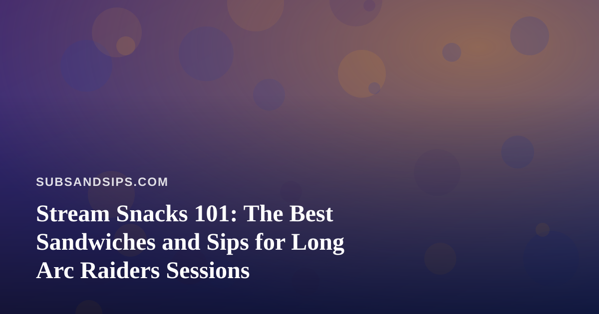 Stream Snacks 101: The Best Sandwiches and Sips for Long Arc Raiders Sessions