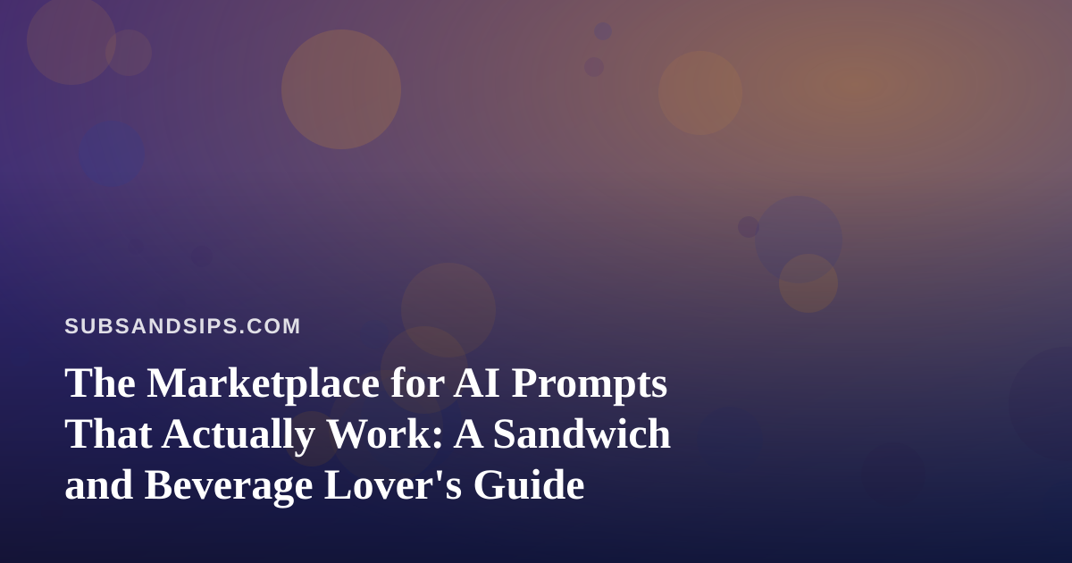 The Marketplace for AI Prompts That Actually Work: A Sandwich and Beverage Lover’s Guide